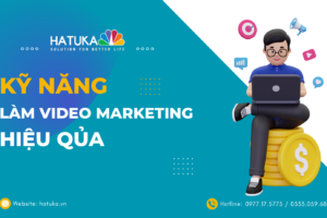 Những kỹ năng làm video Marketing hiệu quả!